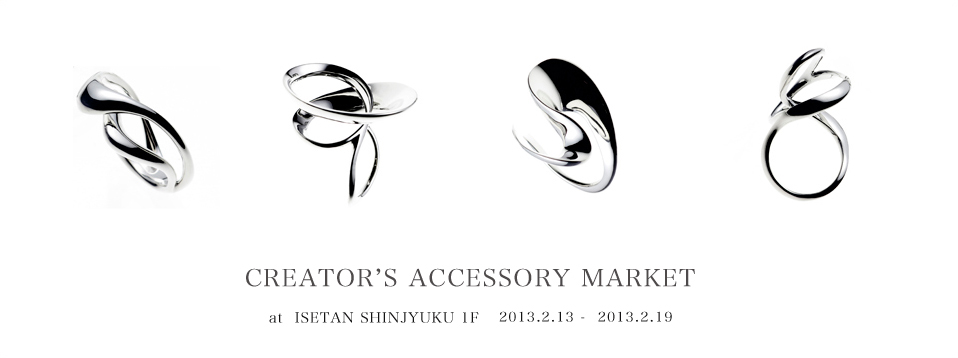CREATOR'S ACCESSORY MARKET at ISETAN SHINIYUKU IF 2013.2.13 - 2013.2.19